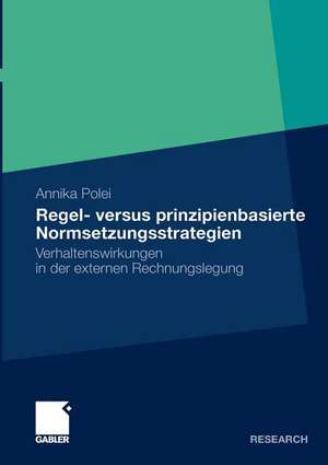 Regel- versus prinzipienbasierte Normsetzungsstrategien: Verhaltenswirkungen in der externen Rechnungslegung de Annika Polei