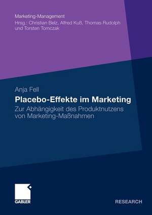 Placebo-Effekte im Marketing: Zur Abhängigkeit des Produktnutzens von Marketing-Maßnahmen de Anja Fell