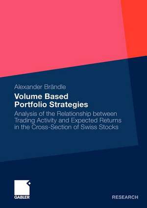 Volume Based Portfolio Strategies: Analysis of the Relationship between Trading Activity and Expected Returns in the Cross-Section of Swiss Stock de Alexander Brändle