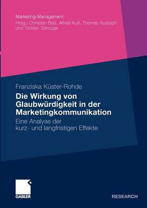 Die Wirkung von Glaubwürdigkeit in der Marketingkommunikation: Eine Analyse der kurz- und langfristigen Effekte de Franziska Küster-Rohde