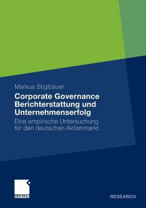 Corporate Governance Berichterstattung und Unternehmenserfolg: Eine empirische Untersuchung für den deutschen Aktienmarkt de Markus Stiglbauer