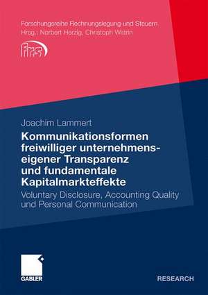 Kommunikationsformen freiwilliger unternehmenseigener Transparenz und fundamentale Kapitalmarkteffekte: Voluntary Disclosure, Accounting Quality und Personal Communication de Joachim Lammert