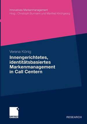 Innengerichtetes, identitätsbasiertes Markenmanagement in Call Centern de Verena König