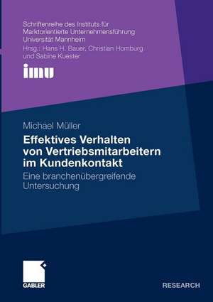 Effektives Verhalten von Vertriebsmitarbeitern im Kundenkontakt: Eine branchenübergreifende Untersuchung de Michael Müller