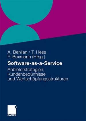 Software-as-a-Service: Anbieterstrategien, Kundenbedürfnisse und Wertschöpfungsstrukturen de Alexander Benlian