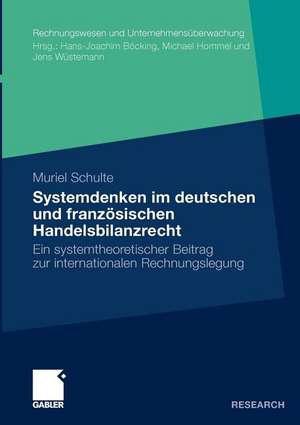 Systemdenken im deutschen und französischen Handelsrecht: Ein systemtheoretischer Beitrag zur internationalen Rechnungslegung de Muriel Schulte