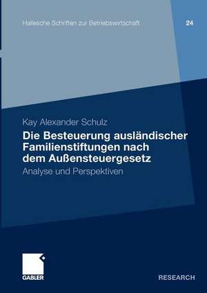 Die Besteuerung ausländischer Familienstiftungen nach dem Außensteuergesetz: Analyse und Perspektiven de Kay Alexander Schulz