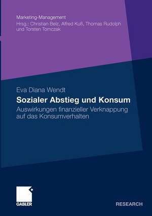 Sozialer Abstieg und Konsum: Auswirkungen finanzieller Verknappung auf das Konsumverhalten de Eva Diana Wendt