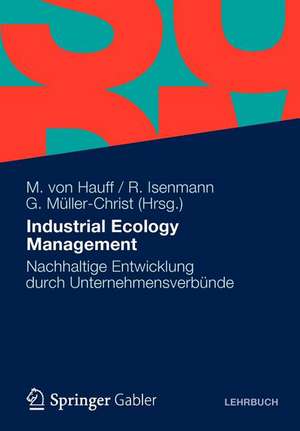 Industrial Ecology Management: Nachhaltige Entwicklung durch Unternehmensverbünde de Michael Von Hauff