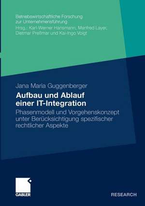 Aufbau und Ablauf einer IT-Integration: Phasenmodell und Vorgehenskonzept unter Berücksichtigung rechtlicher Aspekte de Jana Maria Guggenberger