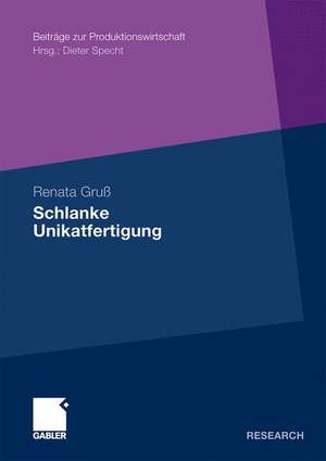 Schlanke Unikatfertigung: Zweistufiges Taktphasenmodell zur Steigerung der Prozesseffizienz in der Unikatfertigung auf Basis der Lean Production de Renata Gruß