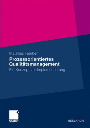 Prozessorientiertes Qualitätsmanagement: Ein Konzept zur Implementierung de Matthias Faerber