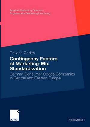 Contingency Factors of Marketing-Mix Standardization: German Consumer Goods Companies in Central and Eastern Europe de Roxana Codita