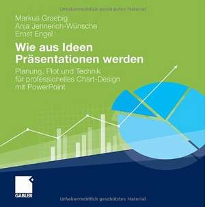 Wie aus Ideen Präsentationen werden: Planung, Plot und Technik für professionelles Chart-Design mit PowerPoint de Markus Graebig