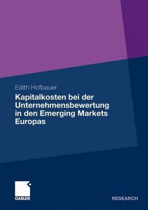 Kapitalkosten bei der Unternehmensbewertung in den Emerging Markets Europas de Edith Hofbauer