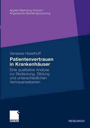 Patientenvertrauen in Krankenhäuser: Eine qualitative Analyse zur Bedeutung, Bildung und unterschiedlichen Vertrauensebenen de Vanessa Haselhoff