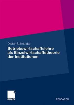 Betriebswirtschaftslehre als Einzelwirtschaftstheorie der Institutionen de Dieter Schneider