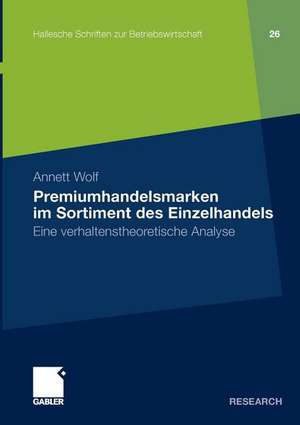 Premiumhandelsmarken im Sortiment des Einzelhandels: Eine verhaltenstheoretische Analyse de Annett Wolf