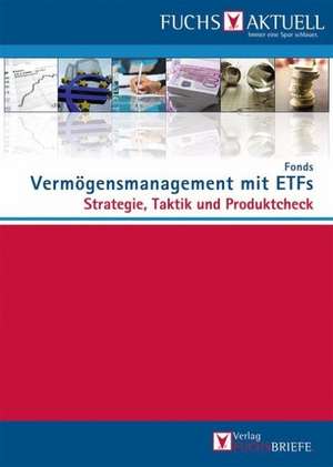 FUCHS-Aktuell: Vermögensmanagement mit ETFs: Strategie, Taktik und Produktcheck de Redaktion Fuchsbriefe