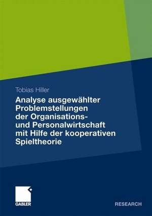 Analyse ausgewählter Problemstellungen der Organisations- und Personalwirtschaft mit Hilfe der kooperativen Spieltheorie de Tobias Hiller