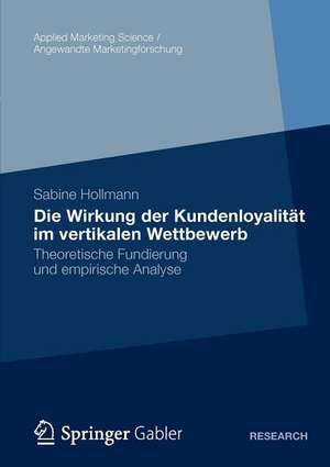 Die Wirkung der Kundenloyalität im vertikalen Wettbewerb: Theoretische Fundierung und empirische Analyse de Sabine Hollmann