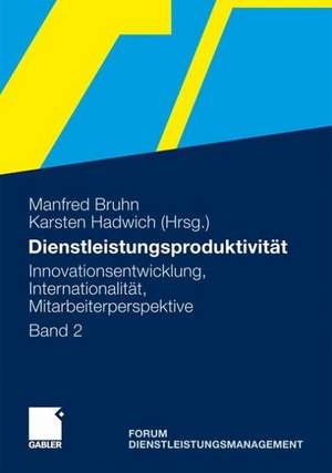 Dienstleistungsproduktivität: Band 2: Innovationsentwicklung, Internationalität, Mitarbeiterperspektive. Forum Dienstleistungsmanagement de Manfred Bruhn