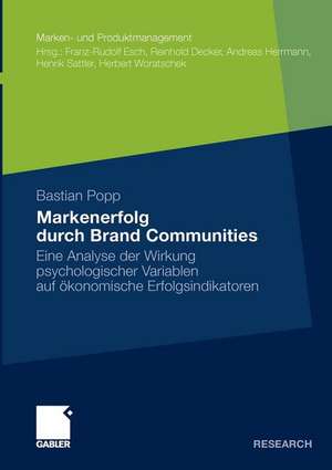 Markenerfolg durch Brand Communities: Eine Analyse der Wirkung psychologischer Variablen auf ökonomische Erfolgsindikatoren de Bastian Popp