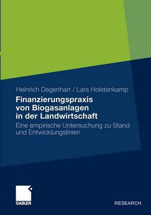 Finanzierungspraxis von Biogasanlagen in der Landwirtschaft: Eine empirische Untersuchung zu Stand und Entwicklungslinien de Heinrich Degenhart