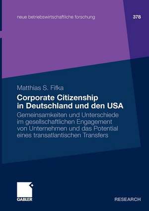 Corporate Citizenship in Deutschland und den USA: Gemeinsamkeiten und Unterschiede im gesellschaftlichen Engagement von Unternehmen und das Potential eines transatlantischen Transfers de Matthias Fifka