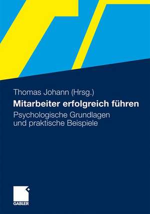 Mitarbeiter erfolgreich führen: Psychologische Grundlagen und praktische Beispiele de Thomas Johann