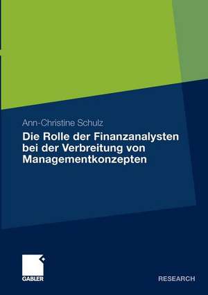 Die Rolle der Finanzanalysten bei der Verbreitung von Managementkonzepten: Eine Analyse am Beispiel von Kernkompetenzen und Downsizing in den 1990er Jahren in den USA de Ann-Christine Schulz