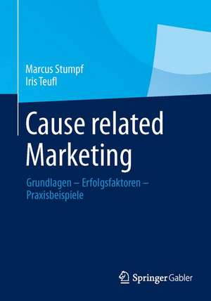 Cause related Marketing: Grundlagen - Erfolgsfaktoren - Praxisbeispiele de Marcus Stumpf