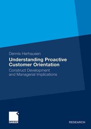 Understanding Proactive Customer Orientation: Construct Development and Managerial Implications de Dennis Herhausen