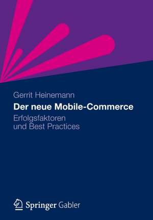 Der neue Mobile-Commerce: Erfolgsfaktoren und Best Practices de Gerrit Heinemann