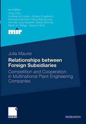 Relationships between Foreign Subsidiaries: Competition and Cooperation in Multinational Plant Engineering Companies de Julia Maurer