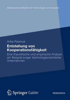 Entstehung von Kooperationsfähigkeit: Eine theoretische und empirische Analyse am Beispiel technologieorientierter Unternehmen de Anke Rasmus