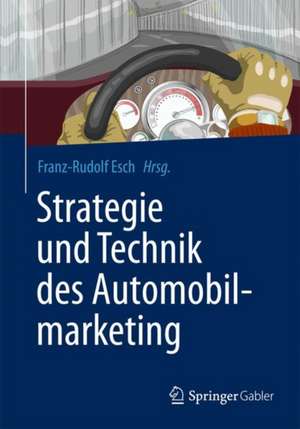 Strategie und Technik des Automobilmarketing de Franz-Rudolf Esch