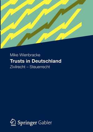 Trusts in Deutschland: Zivilrecht - Steuerrecht de Mike Wienbracke