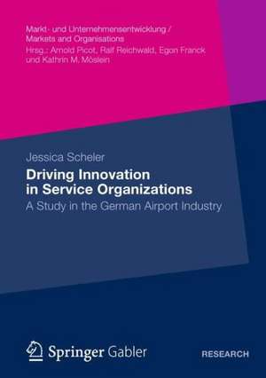 Driving Innovation in Service Organisations: A Study in the German Airport Industry de Jessica Scheler