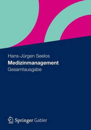 Medizinmanagement: Gesamtausgabe de Hans-Jürgen Seelos