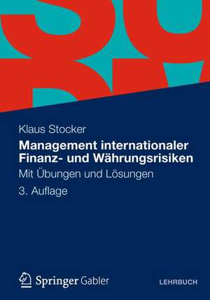 Management internationaler Finanz- und Währungsrisiken: Mit Übungen und Lösungen de Klaus Stocker