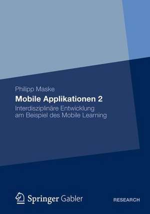 Mobile Applikationen 2: Interdisziplinäre Entwicklung am Beispiel des Mobile Learning de Philipp Maske