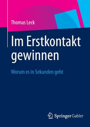 Im Erstkontakt gewinnen: Worum es in Sekunden geht de Thomas Leck