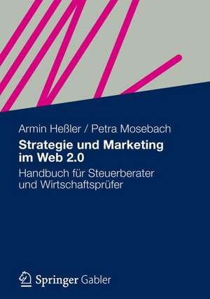 Strategie und Marketing im Web 2.0: Handbuch für Steuerberater und Wirtschaftsprüfer de Armin Heßler