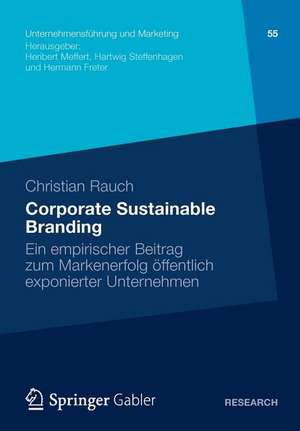 Corporate Sustainable Branding: Ein empirischer Beitrag zum Markenerfolg öffentlich exponierter Unternehmen de Christian Rauch