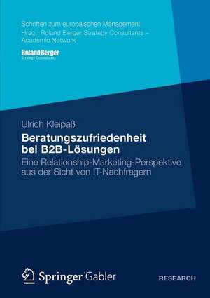 Beratungszufriedenheit bei B2B-Lösungen: Eine Relationship-Marketing-Perspektive aus der Sicht von IT-Nachfragern de Ulrich Kleipaß