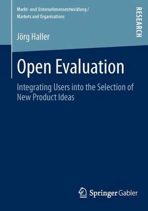 Open Evaluation: Integrating Users into the Selection of New Product Ideas de Jörg Haller