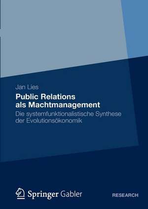 Public Relations als Machtmanagement: Die systemfunktionalistische Synthese der Evolutionsökonomik de Jan Lies