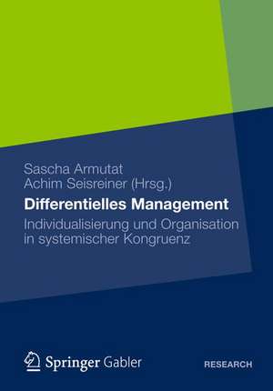 Differentielles Management: Individualisierung und Organisation in systemischer Kongruenz de Sascha Armutat