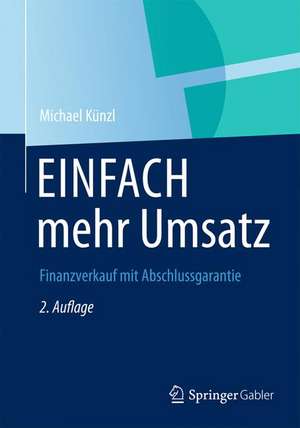 EINFACH mehr Umsatz: Finanzverkauf mit Abschlussgarantie de Michael Künzl